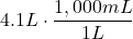 4.1 L \cdot \dfrac{1,000 mL}{1 L}