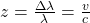 z=\frac{\Delta {\lambda}}{{\lambda}}=\frac{v}{c}