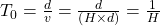 {T}_{0}=\frac{d}{v}=\frac{d}{\left(H\times d\right)}=\frac{1}{H}