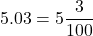 5.03=5\dfrac{3}{100}