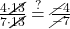 \frac{4 \cdot \cancel{13}}{7 \cdot \cancel{13}} \overset{?}{=} \frac{\cancel{-}4}{\cancel{-}7}