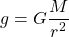 \begin{equation*} g=G\frac{M}{r^2} \end{equation*}