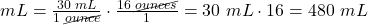 mL=\frac{30\text{ }mL}{1 \text{ }\cancel{ounce}}\cdot\frac{16\text{ }\cancel{ounces}}{1}=30\text{ }mL\cdot16=480\text{ }mL