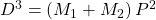 {D}^{3}=\left({M}_{1}+{M}_{2}\right){P}^{2}