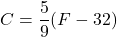 C=\dfrac{5}{9}(F-32)