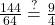 \frac{144}{64} \overset{?}{=} \frac{9}{4}