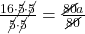 \frac{16 \cdot \cancel{5}\cdot \cancel{5}}{\cancel{5}\cdot \cancel{5}}= \frac{\cancel{80}a}{\cancel{80}}