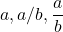 a\divb, a/b, \dfrac{a}{b} 