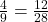  \frac{4}{9}=\frac{12}{28}