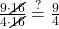 \frac{9 \cdot \cancel{16}}{4 \cdot \cancel{16}} \overset{?}{=} \frac{9}{4}