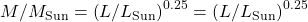 M\text{/}{M}_{\text{Sun}}=\left(L\text{/}{L}_{\text{Sun}}{\right)}^{0.25}=\left(L\text{/}{L}_{\text{Sun}}{\right)}^{0.25}