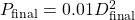 {P}_{\text{final}}=0.01{D}_{\text{final}}^{2}