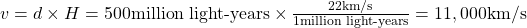 v=d\times H=500\text{million light-years}\times \frac{22\text{km/s}}{1\text{million light-years}}=11,000\text{km/s}