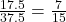  \(\frac{17.5}{37.5}=\frac{7}{15} \)