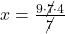 x=\frac{9 \cdot \cancel 7 \cdot 4}{\cancel 7}