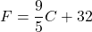 F=\dfrac{9}{5}C+32