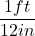 \dfrac{1 ft}{12 in}