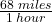 \frac{68\;miles}{1\;hour}