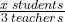 \frac{x\;students}{3\;teachers}