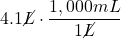 4.1 \cancel{L} \cdot \dfrac{1,000 mL}{1 \cancel{L}}