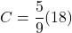 C=\dfrac{5}{9}(18)