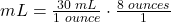 mL=\frac{30\text{ }mL}{1\text{ }ounce}\cdot \frac{8\text{ }ounces}{1}