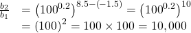 \begin{array}{cc}\frac{{b}_{2}}{{b}_{1}}\hfill & ={\left({100}^{0.2}\right)}^{8.5-\left(-1.5\right)}={\left({100}^{0.2}\right)}^{10}\hfill \\ & ={\left(100\right)}^{2}=100\times 100=10,000\hfill \end{array}