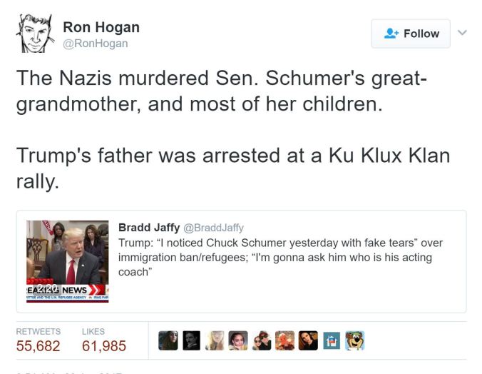 A tweet from Twitter user @RonHogan reads “The Nazis murdered Senator Schumer’s grandmother and most of her children. Trump’s father was arrested at a Ku Klux Klan rally.” It is in response to a Donald Trump tweet. It has been retweeted over 55,000 times.