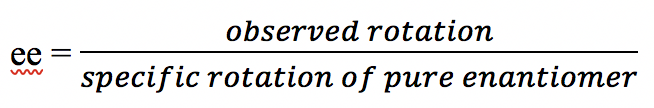 enantiomer excess (ee) = observed rotation/specific rotation of pure enantiomer