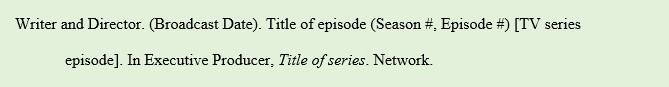 Writer and Director. (Broadcast Date). Title of episode (Season #, Episode #) [TV series episode]. In Executive Producer, Title of series. Network.