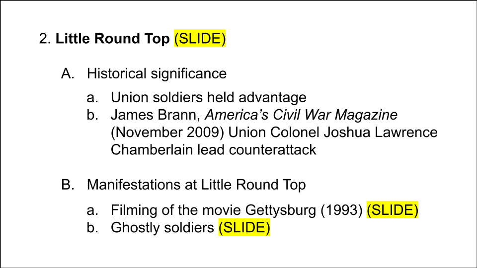 Example notecard reading: "2. Little Round Top (SLIDE); A. Historical significance; a. Union soldiers held advantage; b. James Brann, America's Civil War Magazine (November 2009) Union Colonel Joshua Lawrence Chamberlain lead counterattack; B. Manifestations at Little Round Top; a. Filming of the movie Gettysburg (1993) (SLIDE); b. Ghostly soldiers (SLIDE)"