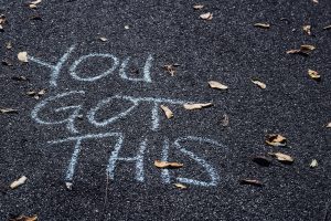 "You got this" written on a streen in chalk.