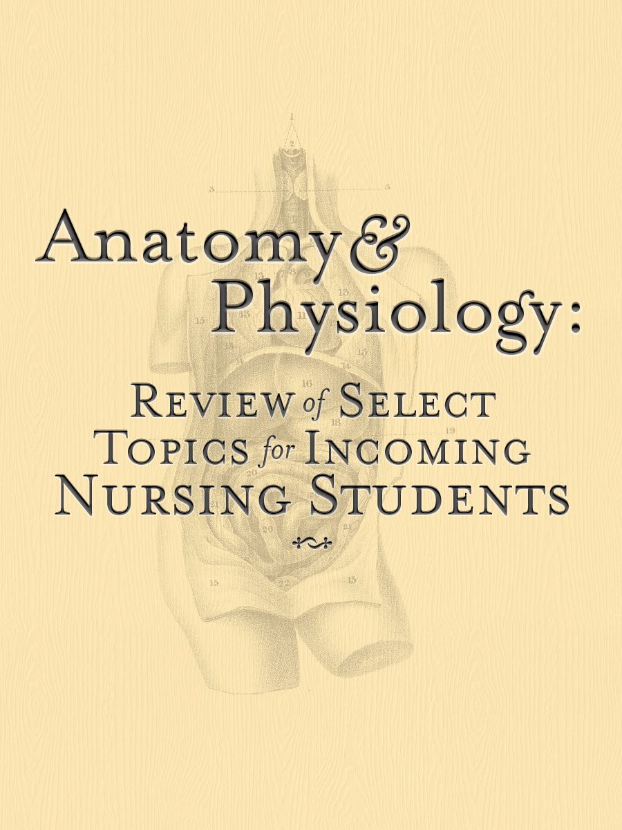 Cover image for Anatomy & Physiology: Review of Select Topics for Incoming Nursing Students