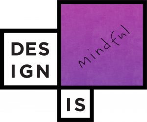 Design Is Mindful