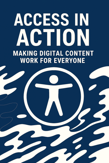 Cover image for Access in Action: Making Digital Content Work for Everyone
