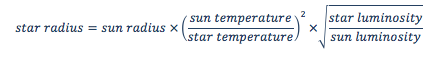 star radius = sun radius x (sun temperature divided by star temperature) squared times the square root of star luminosity divided by sun luminosity